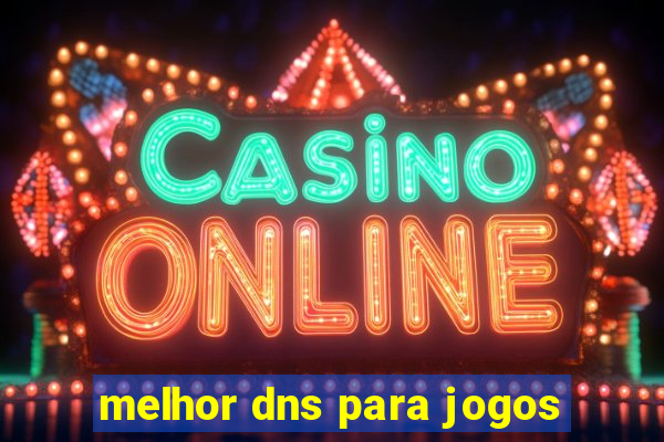 melhor dns para jogos